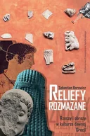 Książki o kulturze i sztuce - Reliefy Rozmazane Rzeczy I Obrazy W Kulturze Dawnej Grecji Sebastian Borowicz - miniaturka - grafika 1