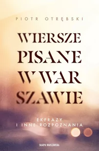 Wiersze pisane w Warszawie. Ekfrazy i inne rozpoznania - Poezja - miniaturka - grafika 1