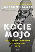 Powieści i opowiadania - Jackson Galaxy, dr Mikel Delgado Kocie mojo, czyli jak być opiekunem szczęśliwego kota. - miniaturka - grafika 1