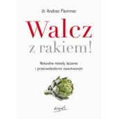 Diety, zdrowe żywienie - Walcz z rakiem! Naturalne metody leczenia i przeciwdziałania nowotworom - miniaturka - grafika 1
