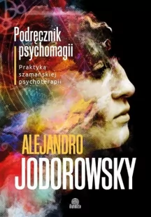 Illuminatio Podręcznik psychomagii. Praktyka szamańskiej psychoterapii - ALEJANDRO JODOROWSKY - Ezoteryka - miniaturka - grafika 2
