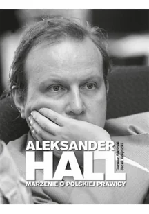 Aleksander Hall. Marzenie o polskiej prawicy - Biografie i autobiografie - miniaturka - grafika 1