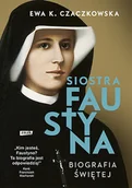 Religia i religioznawstwo - ZNAK Siostra Faustyna. Biografia Świętej - Ewa K. Czaczkowska - miniaturka - grafika 1