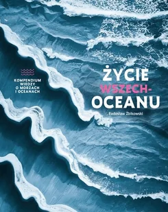 Życie wszechoceanu. Kompendium wiedzy o morzach i oceanach - Nauki przyrodnicze - miniaturka - grafika 1
