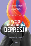 Zdrowie - poradniki - Wysokofunkcjonująca depresja. 5 kroków ku zdrowiu - Judith Joseph - książka - miniaturka - grafika 1