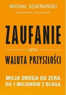 ZAUFANIE CZYLI WALUTA PRZYSZŁOŚCI MOJA DROGA OD ZERA DO 7 MILIONÓW Z BLOGA - Psychologia - miniaturka - grafika 2