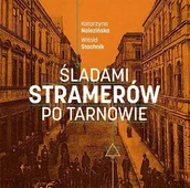 Historia Polski - Śladami Stramerów po Tarnowie - Witold Stachnik, Katarzyna Nalezińska - książka - miniaturka - grafika 1