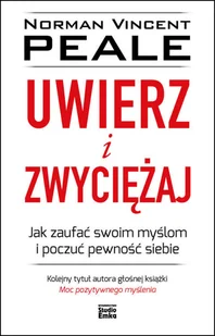 Uwierz I Zwyciężaj Jak Zaufać Swoim Myślom I Poczuć Pewność Siebie Norman Vincent Peale - Poradniki hobbystyczne - miniaturka - grafika 2