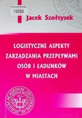 Zarządzanie - Logistyczne aspekty zarządzania przepływami osób i ładunków w miastach - miniaturka - grafika 1