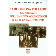 Historia świata - Jastrzębski Stanisław Samoobrona Polaków na Kresach Południowo-Wschodnich II RP w latach 1939-1946 - miniaturka - grafika 1