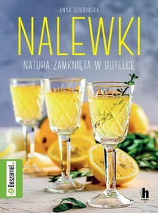 Harde Nalewki. Natura zamknięta w butelce - Anna Szubińska - Książki kucharskie - miniaturka - grafika 1