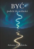 Felietony i reportaże - Być ndash podróż do wolności - Adrianna Zawadzińska - książka - miniaturka - grafika 1