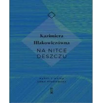 Na Nitce Deszczu Kazimiera Iłłakowiczówna - Poezja - miniaturka - grafika 1