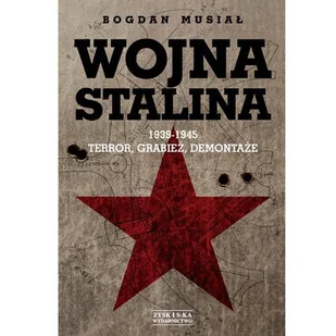 Wojna Stalina 1939-1945. Terror, grabież, demontaże - Historia świata - miniaturka - grafika 1