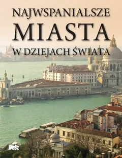 Najwspanialsze Miasta w Dziejach Świata - Albumy krajoznawcze - miniaturka - grafika 1