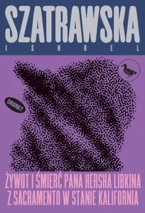 Żywot i śmierć pana Hersha Libkina z Sacramento w stanie Kalifornia wyd. 2 - Ishbel Szatrawska - Dramaty - miniaturka - grafika 1