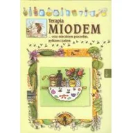 Zdrowie - poradniki - Anastasia Zanocelli Terapia miodem... oraz mleczkiem pszczelim, pyłkiem i jadem - miniaturka - grafika 1