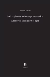 Towarzystwo Naukowe Societas Vistulana Pod rządami nieobecnego monarchy Królestwo Polskie 1370-1382 - Historia Polski Towarzystwo Naukowe Societas Vistulana Pod rządami nieobecnego monarchy Królestwo Polskie 1370-1382 - Historia Polski - miniaturka - grafika 2