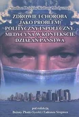 Książki medyczne - Zdrowie i choroba jako problem polityczny i społeczny. Medycyna w kontekście działań państwa - miniaturka - grafika 1