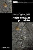 Eseje - Antysemityzm po polsku Stefan Zgliczyński - miniaturka - grafika 1