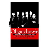 Felietony i reportaże - Oligarchowie - David E. Hoffman - miniaturka - grafika 1
