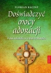 Doświadczyć Mocy Adoracji 9 Dni Rekolekcji O Bożej Miłości Florian Racine - Religia i religioznawstwo - miniaturka - grafika 2