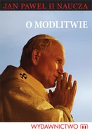 Religia i religioznawstwo - O Modlitwie. Jan Paweł II naucza - miniaturka - grafika 1