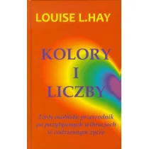 Kolory i Liczby. Twój osobisty przewodnik po pozytywnych wibracjach w codziennym życiu. - Louise L. Hay - Poradniki hobbystyczne - miniaturka - grafika 1