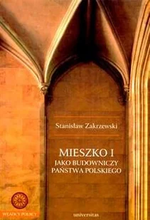 Mieszko I jako Budowniczy Państwa Polskiego - Biografie i autobiografie - miniaturka - grafika 1
