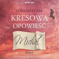 Audiobooki - literatura popularnonaukowa - Kresowa opowieść 1 Michał Edward Łysiak - miniaturka - grafika 1
