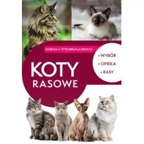 Koty rasowe. Wybór, opieka, rasy - Poradniki hobbystyczne - miniaturka - grafika 1