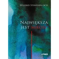 Religia i religioznawstwo - Karmelitów Bosych Największa jest miłość - Wilfrid Stinissen OCD - miniaturka - grafika 1