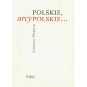 Felietony i reportaże - Biblioteka Więzi Polskie, arcypolskie... - Andrzej Werner - miniaturka - grafika 1