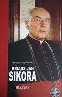 Biografie i autobiografie - Ksiądz Jan Sikora Biografia - miniaturka - grafika 1