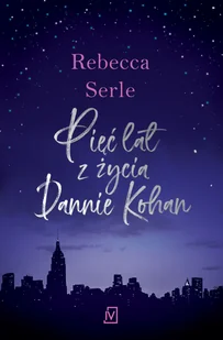 Pięć lat z życia Dannie Kohan - Rebecca Serle - ebook - E-booki - nauka - miniaturka - grafika 2