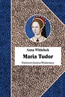 Biografie i autobiografie - Maria Tudor Pierwsza Królowa Anglii Anna Whitelock - miniaturka - grafika 1