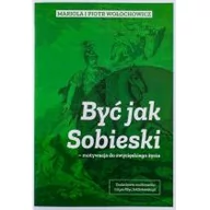 Poradniki psychologiczne - Psalm18.pl Być jak Sobieski - motywacja do zwycięskiego życia Mariola Wołochowicz, Piotr Wołochowicz - miniaturka - grafika 1