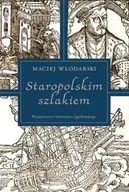 Pomoce naukowe - Wydawnictwo Uniwersytetu Jagiellońskiego Staropolskim szlakiem - Maciej Włodarski - miniaturka - grafika 1