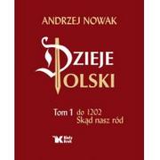 Biały Kruk Dzieje Polski, Do 1202 - Andrzej Nowak