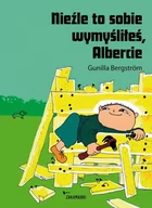 Baśnie, bajki, legendy - Zakamarki Nieźle to sobie wymyśliłeś Albercie - Gunilla Bergstrom - miniaturka - grafika 1