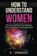Pozostałe książki - Createspace Independent Publishing Platform How to Understand Women: The Secret Behind How They Think and What They Really Want - miniaturka - grafika 1