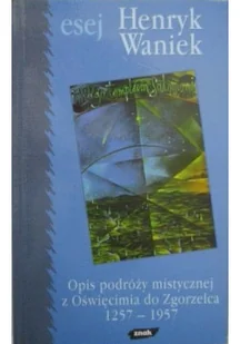Opis podróży mistycznej z Oświęcimia do Zgorzelca 1257 - 1957 - Książki o kulturze i sztuce - miniaturka - grafika 1