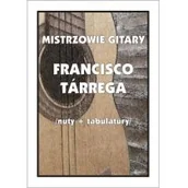Książki o muzyce - Wydawnictwo Muzyczne Contra Mistrzowie gitary. Francisco Tarrega - M. Pawełek - miniaturka - grafika 1