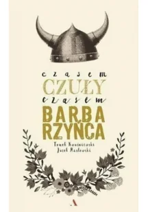 Czasem czuły, czasem barbarzyńca - Tomasz Kwaśniewski - Pamiętniki, dzienniki, listy - miniaturka - grafika 2