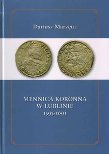Galeria u Marzęty Mennica koronna w Lublinie 1595-1601 - Dariusz Marzęta - Historia Polski - miniaturka - grafika 1