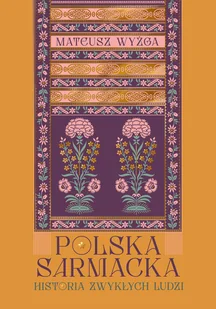 Polska sarmacka. Historia zwykłych ludzi - Historia Polski - miniaturka - grafika 1