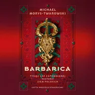 Audiobooki - historia - Barbarica. Tysiąc lat zapomnianej historii ziem polskich - miniaturka - grafika 1