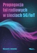 Nauka - Propagacja fal radiowych w sieciach 5G/IoT Katulski Ryszard J - miniaturka - grafika 1