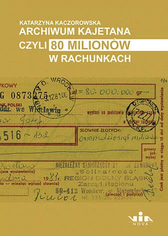 Archiwum Kajetana czyli 80 milionów - Katarzyna Kaczorowska