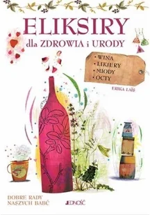 Jedność Eliksiry dla zdrowia i urody. Wina, likiery, miody, octy - ERICA LAIS - Zdrowie - poradniki - miniaturka - grafika 2